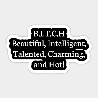 Bitch, beautiful, Intelligent, talented, Charming, and hot Sticker